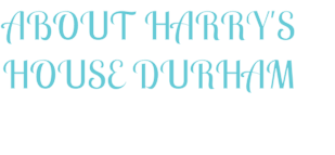 ABOUT HARRY'S HOUSE DURHAM