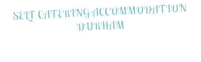 SELF CATERING ACCOMMODATION DURHAM