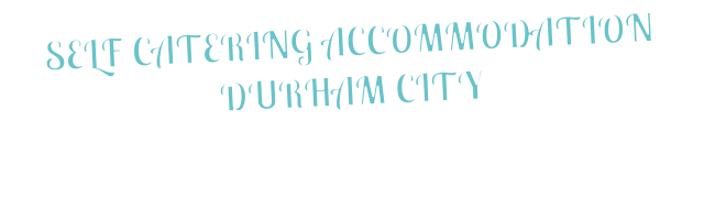 SELF CATERING ACCOMMODATION DURHAM CITY