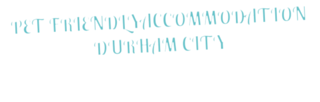 PET FRIENDLYACCOMMODATION DURHAM CITY